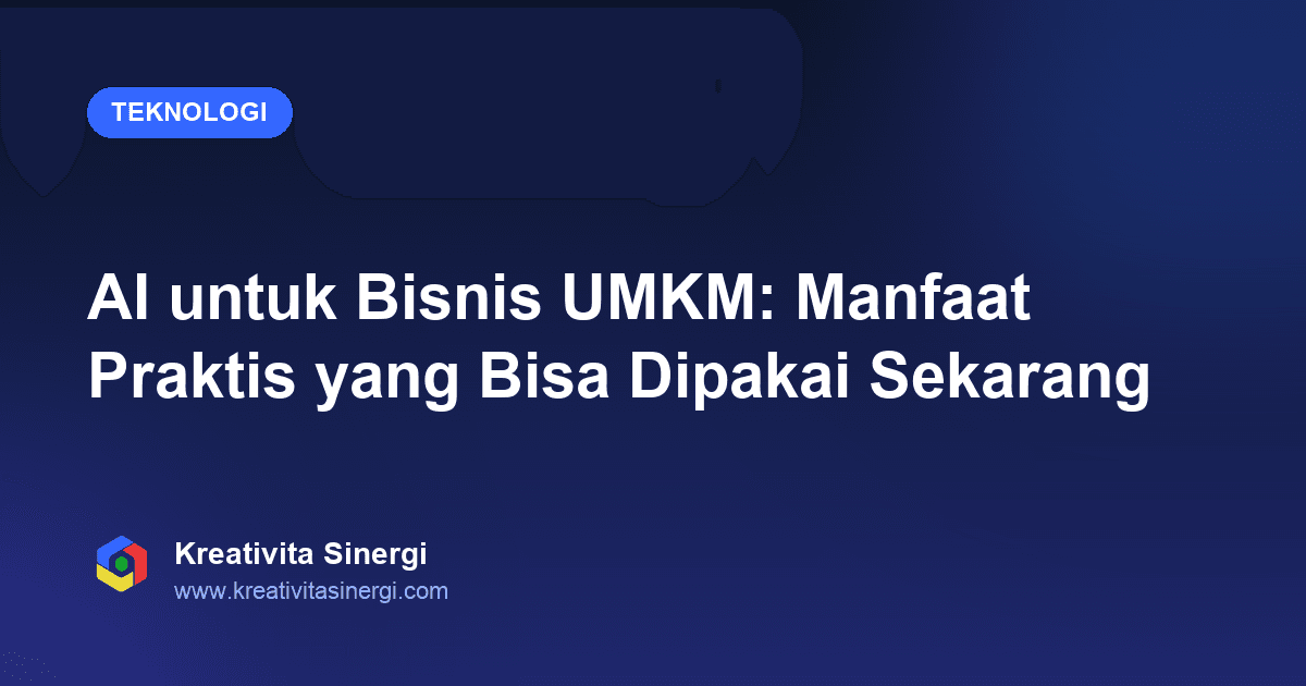 AI untuk Bisnis UMKM: Manfaat Praktis yang Bisa Dipakai Sekarang