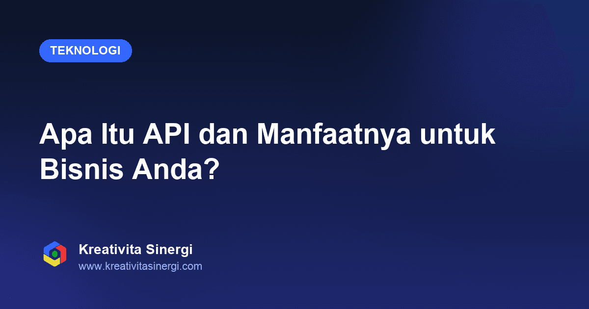 Apa Itu API dan Manfaatnya untuk Bisnis Anda?