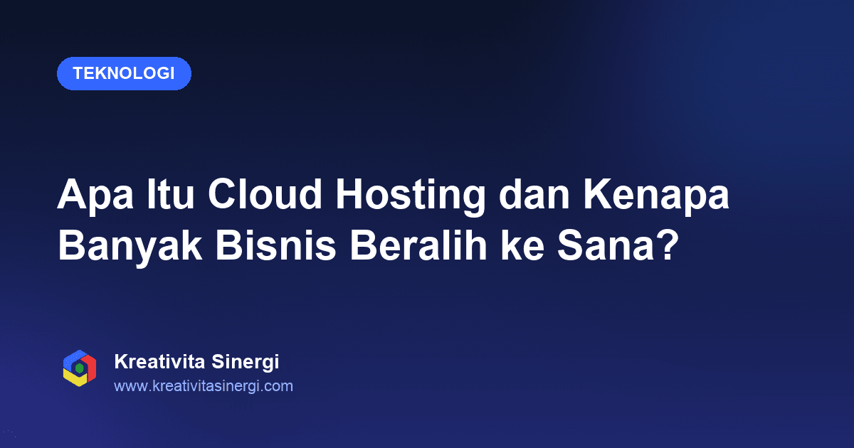 Apa Itu Cloud Hosting dan Kenapa Banyak Bisnis Beralih ke Sana?