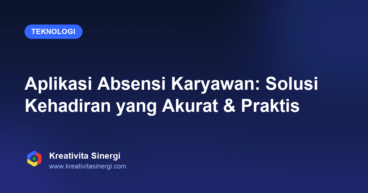 Aplikasi Absensi Karyawan: Solusi Kehadiran yang Akurat & Praktis