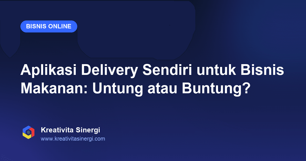 Aplikasi Delivery Sendiri untuk Bisnis Makanan: Untung atau Buntung?