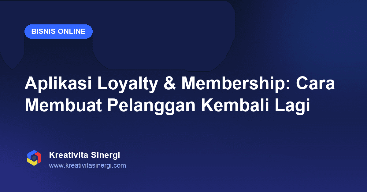 Aplikasi Loyalty & Membership: Cara Membuat Pelanggan Kembali Lagi