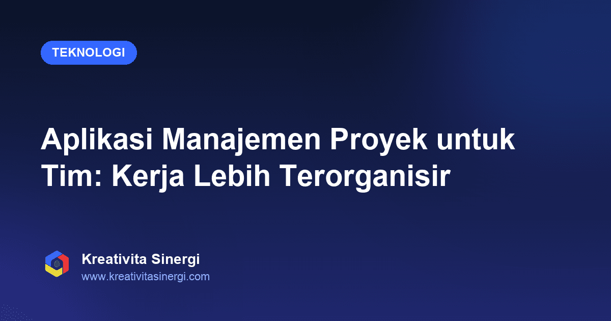 Aplikasi Manajemen Proyek untuk Tim: Kerja Lebih Terorganisir