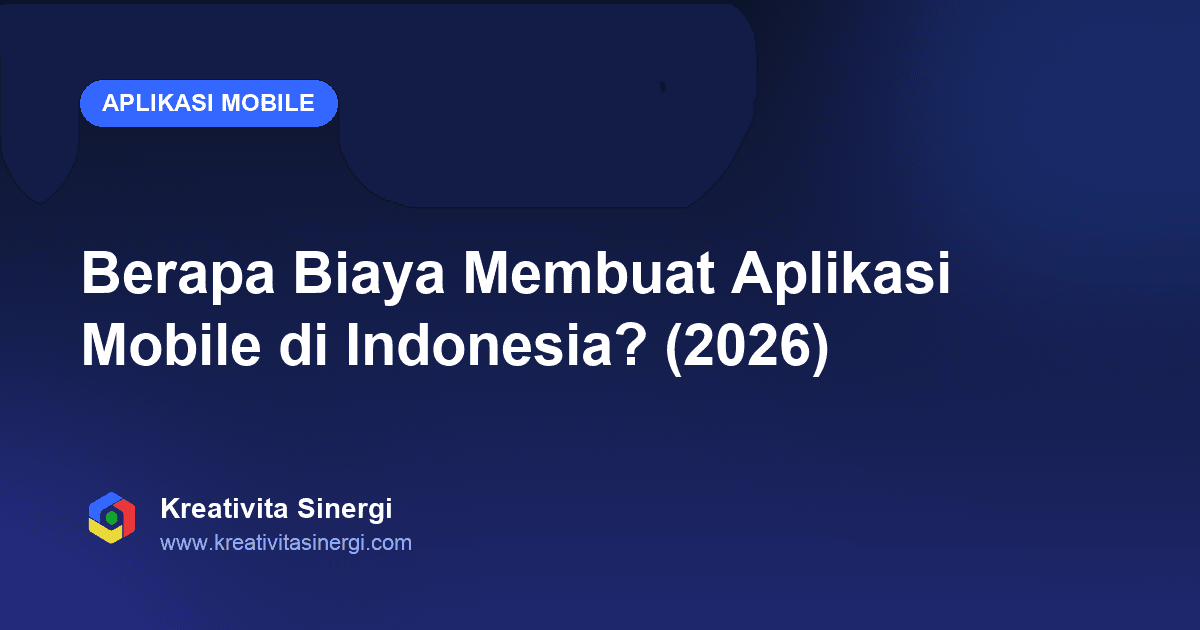 Berapa Biaya Membuat Aplikasi Mobile di Indonesia? (2026)