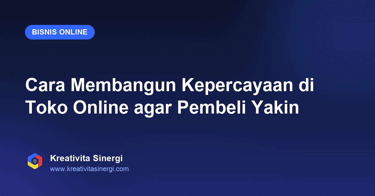 Cara Membangun Kepercayaan di Toko Online agar Pembeli Yakin