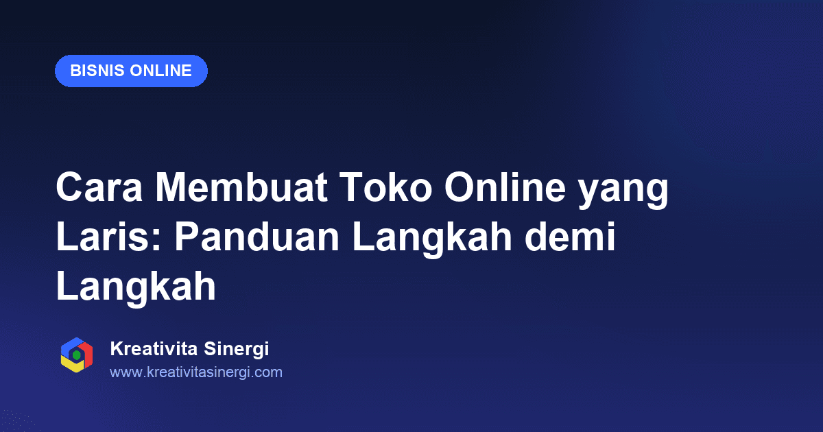 Cara Membuat Toko Online yang Laris: Panduan Langkah demi Langkah