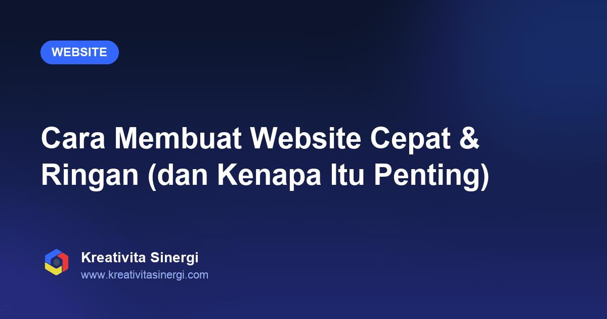 Cara Membuat Website Cepat & Ringan (dan Kenapa Itu Penting)