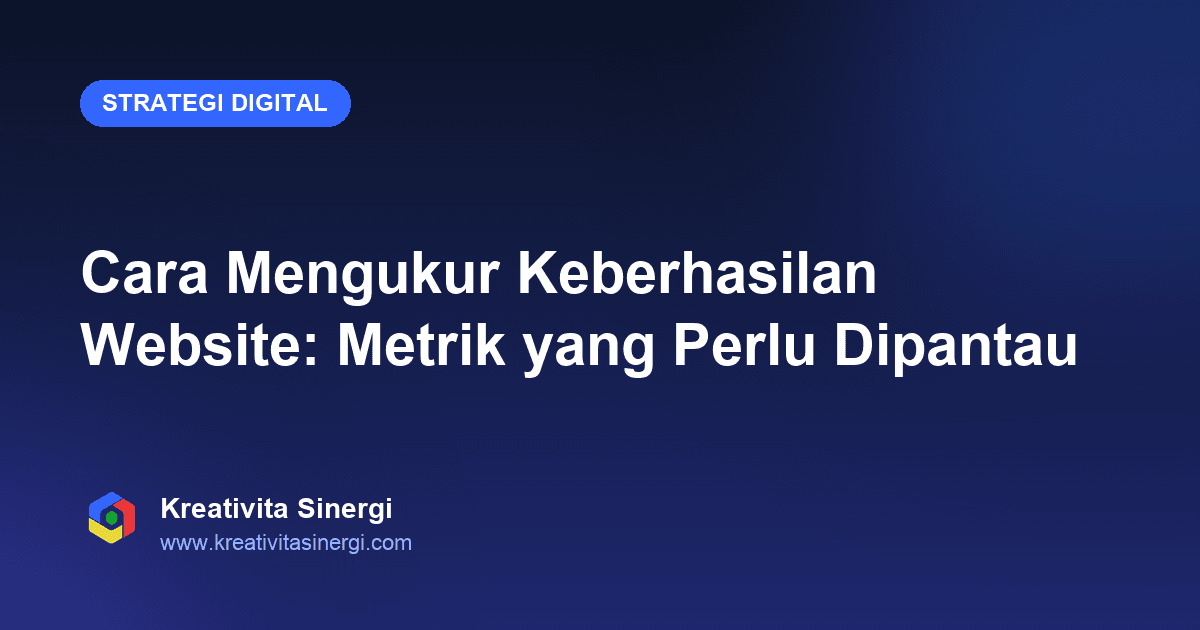 Cara Mengukur Keberhasilan Website: Metrik yang Perlu Dipantau