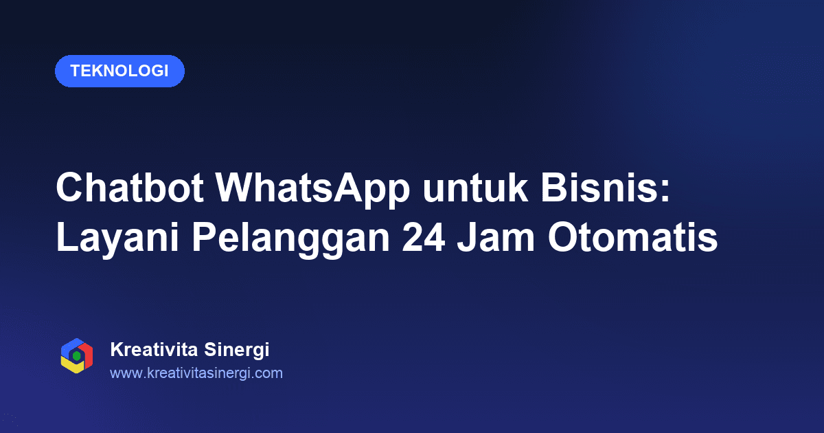 Chatbot WhatsApp untuk Bisnis: Layani Pelanggan 24 Jam Otomatis