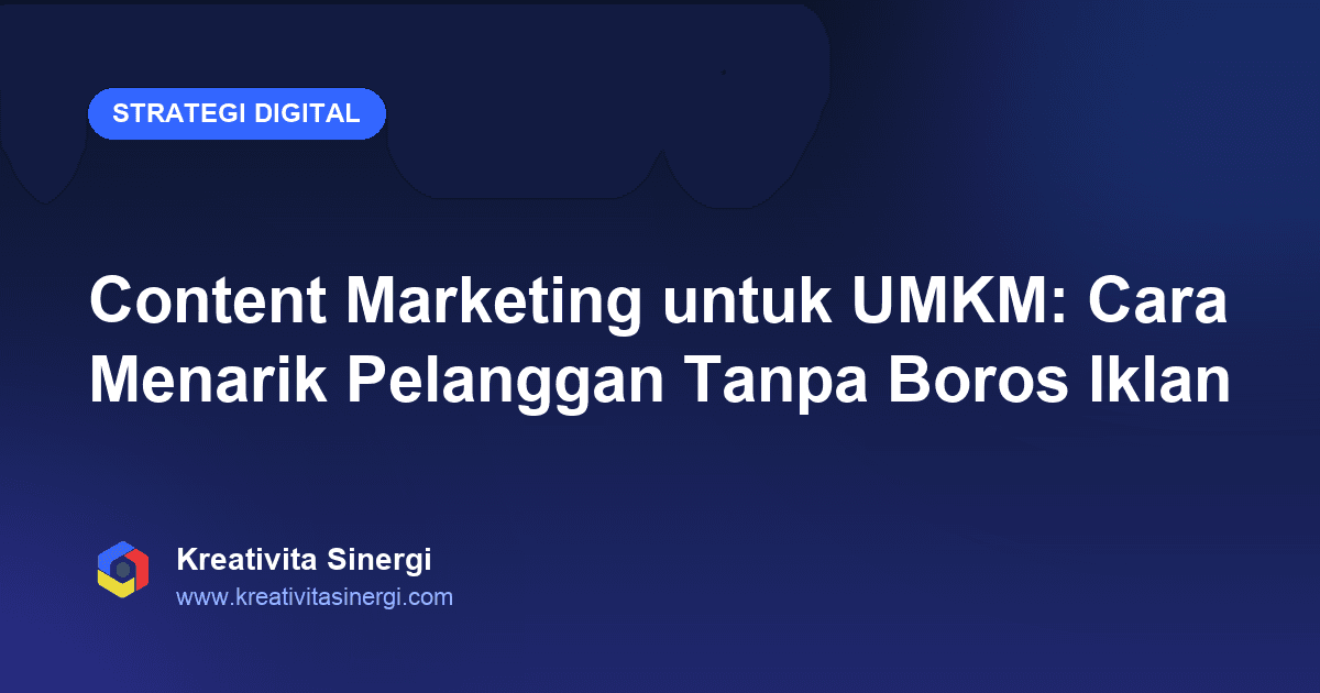 Content Marketing untuk UMKM: Cara Menarik Pelanggan Tanpa Boros Iklan
