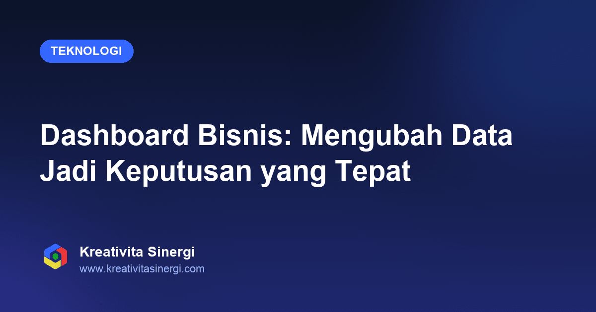Dashboard Bisnis: Mengubah Data Jadi Keputusan yang Tepat