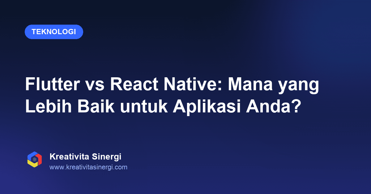 Flutter vs React Native: Mana yang Lebih Baik untuk Aplikasi Anda?