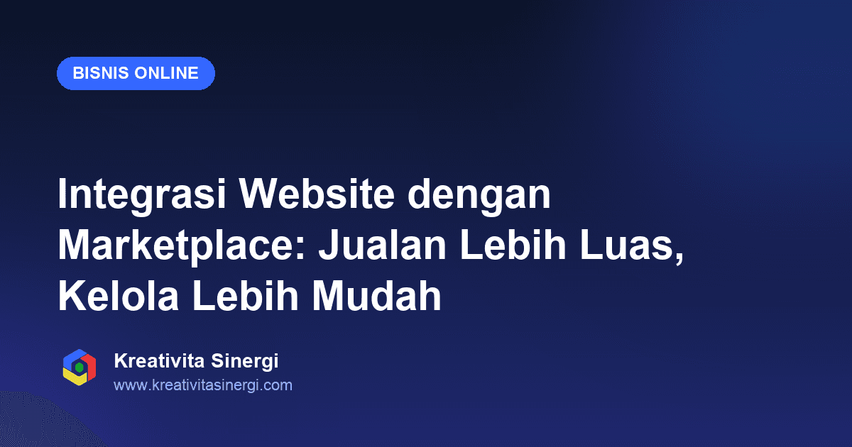 Integrasi Website dengan Marketplace: Jualan Lebih Luas, Kelola Lebih Mudah
