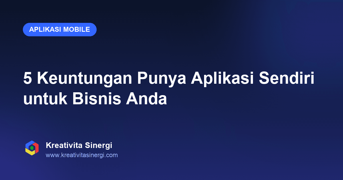 5 Keuntungan Punya Aplikasi Sendiri untuk Bisnis Anda