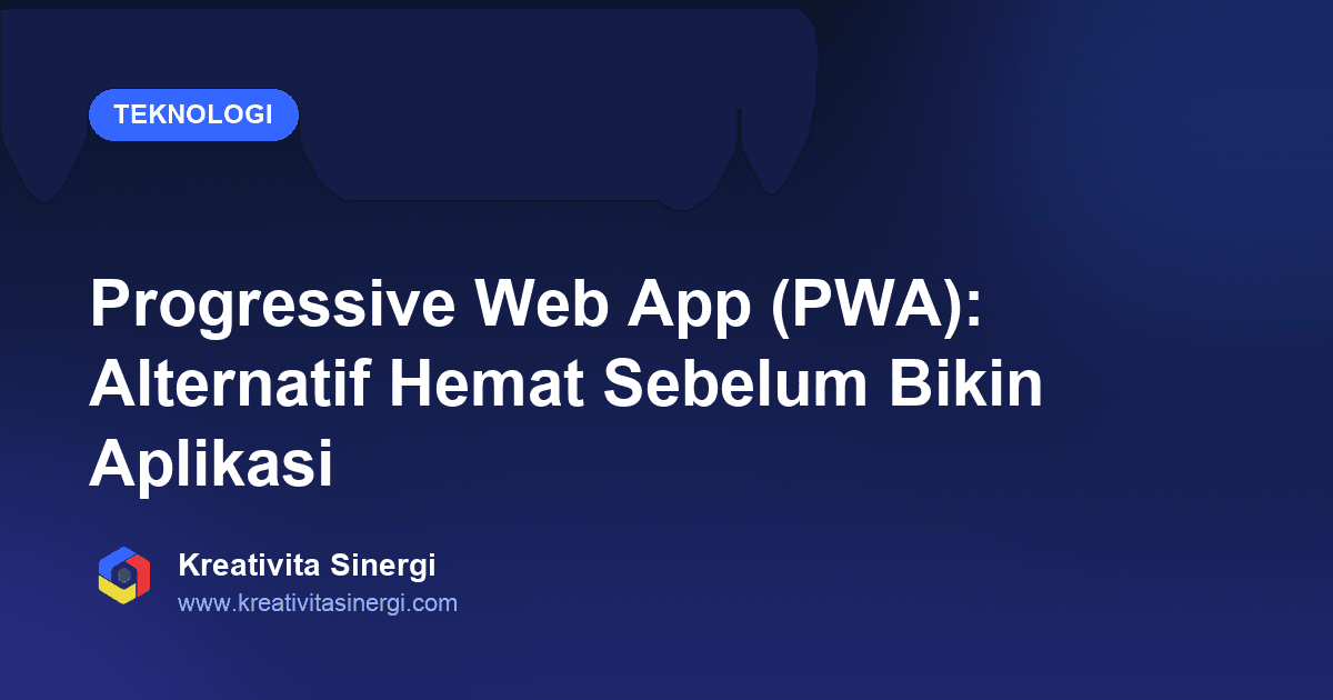 Progressive Web App (PWA): Alternatif Hemat Sebelum Bikin Aplikasi