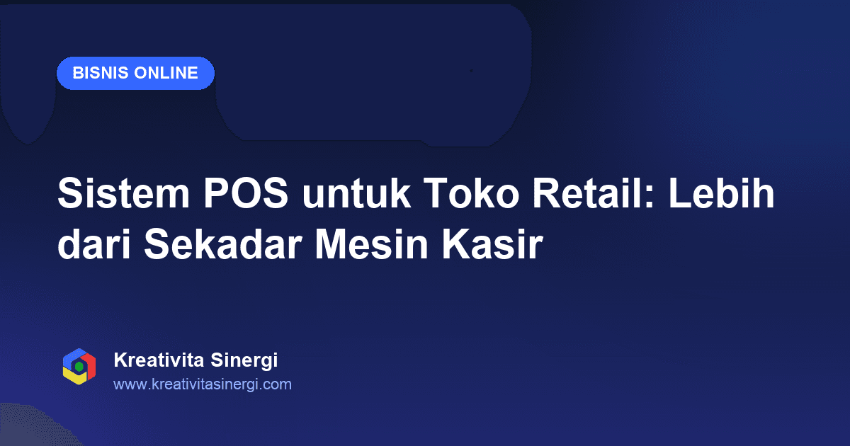 Sistem POS untuk Toko Retail: Lebih dari Sekadar Mesin Kasir