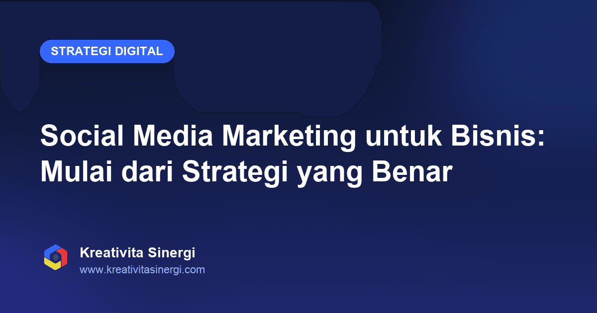 Social Media Marketing untuk Bisnis: Mulai dari Strategi yang Benar