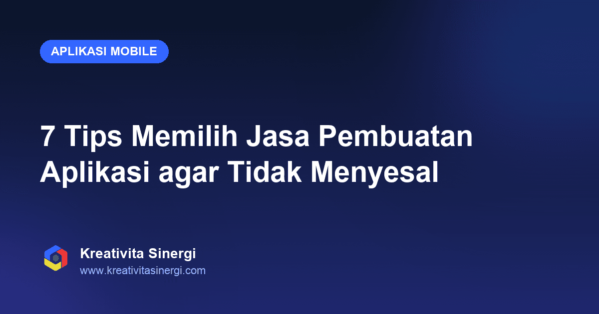 7 Tips Memilih Jasa Pembuatan Aplikasi agar Tidak Menyesal
